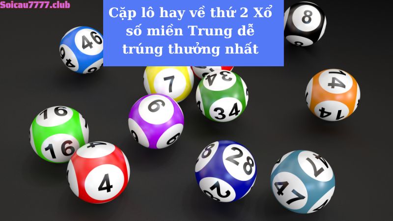 Cặp lô hay về thứ 2 Xổ số miền Trung dễ trúng thưởng nhất