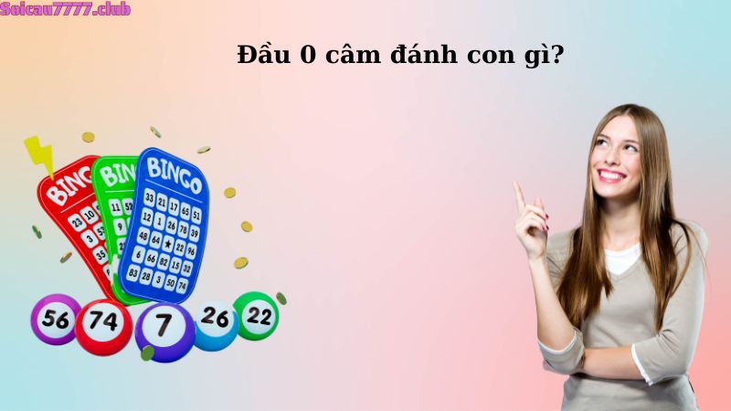 Đầu 0 câm đánh con gì?