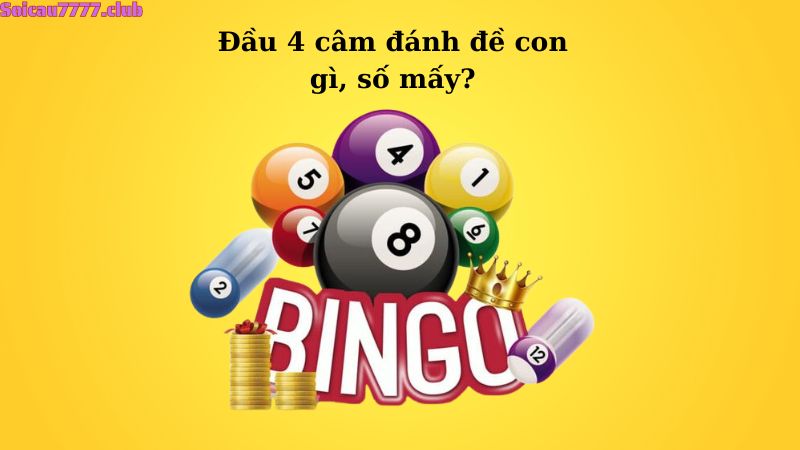 Đầu 4 câm đánh đề con gì, số mấy?