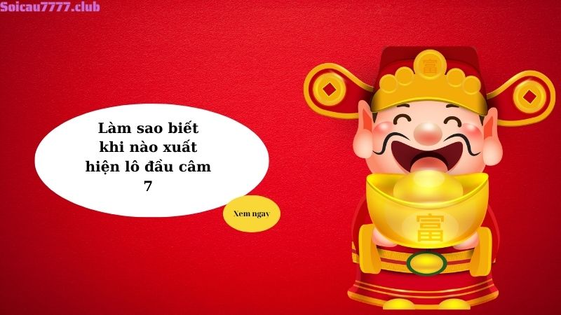 Làm sao biết khi nào xuất hiện lô đầu câm 7