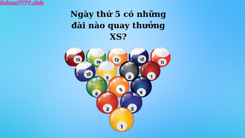 Ngày thứ 5 có những đài nào quay thưởng XS?