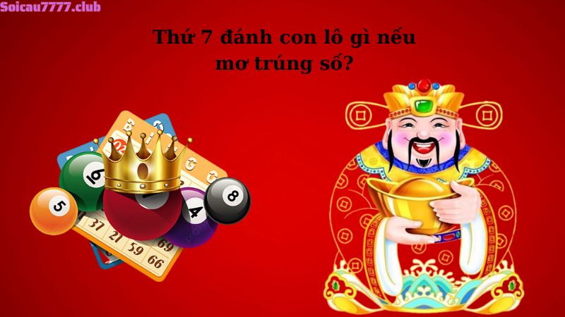 Thứ 7 đánh con lô gì nếu mơ trúng số?