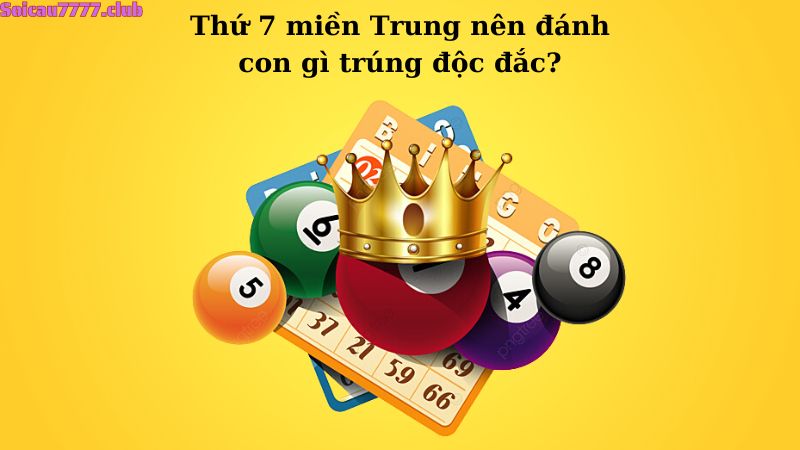 Thứ 7 miền Trung nên đánh con gì trúng độc đắc?