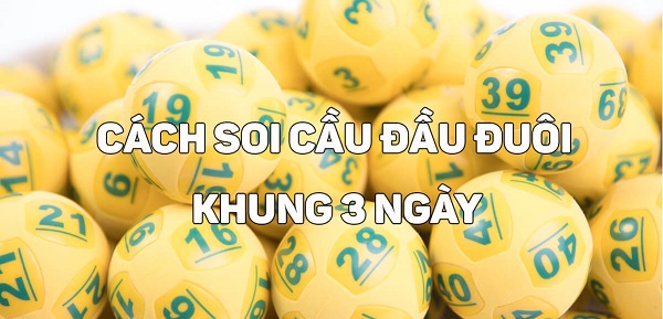 Phương pháp soi cầu đầu đuôi khung 3 ngày bất bại