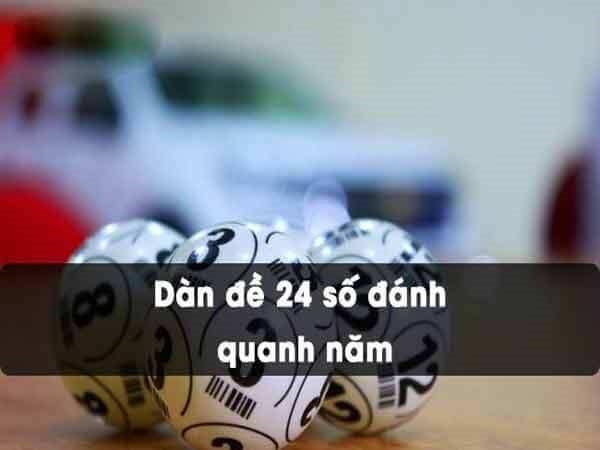 Dàn đề 24 số đánh quanh năm là gì?