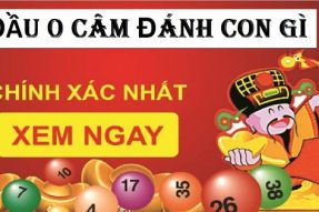 Đầu 0 câm hôm trước hôm sau đánh con gì dễ trúng nhất