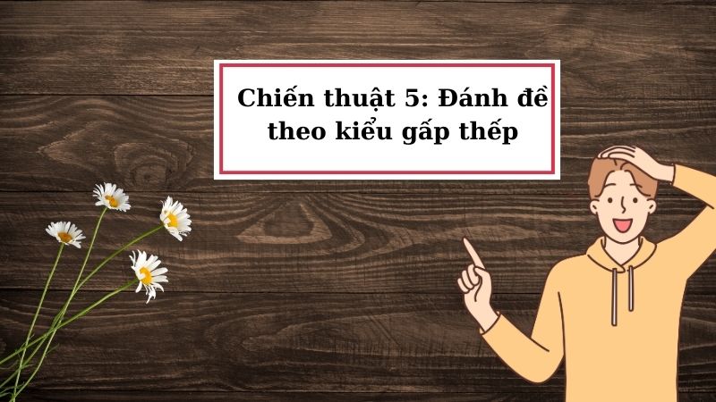 Chiến thuật 5 - Đánh đề theo kiểu gấp thếp