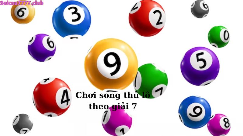 Chơi song thủ lô theo giải 7