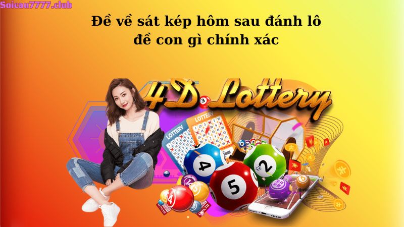 Đề về sát kép hôm sau đánh lô đề con gì chính xác?