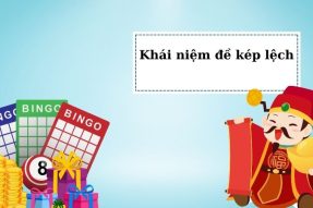 Đề kép Lệch có bao nhiêu con? Cách đánh đề kép lệch hiệu quả