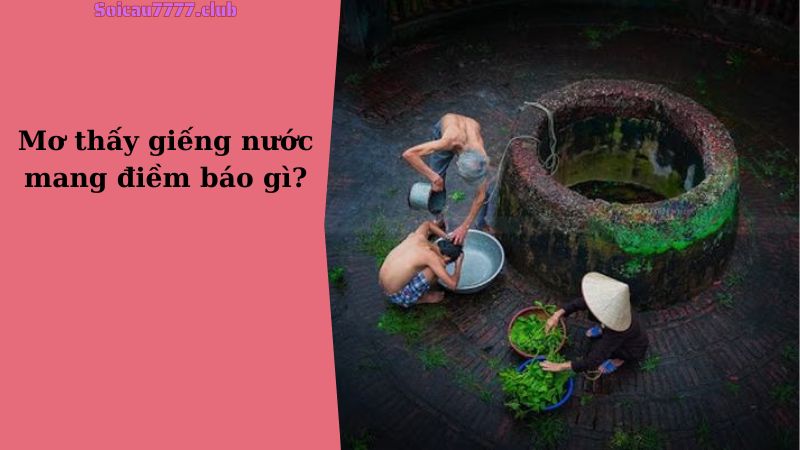 Mơ thấy giếng nước mang điềm báo gì?