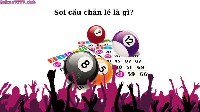 Soi cầu chẵn lẻ là gì?