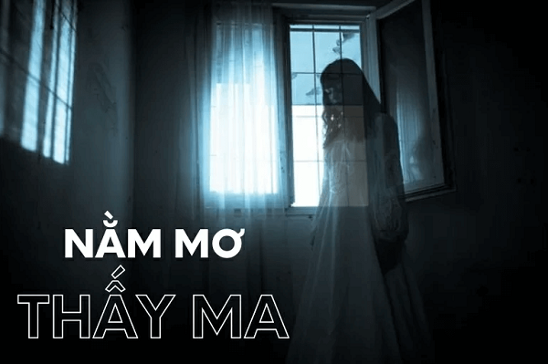 GIẢI MÃ GIẤC MƠ NẰM MƠ THẤY MA LÀ ĐIỀM GÌ, HÊN HAY XUI?