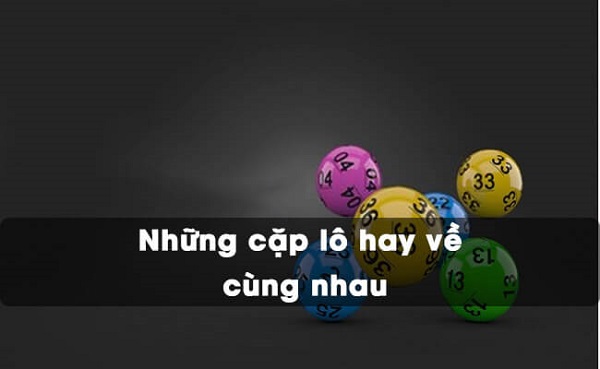 Các cặp lô hay đi cùng nhau là gì? 