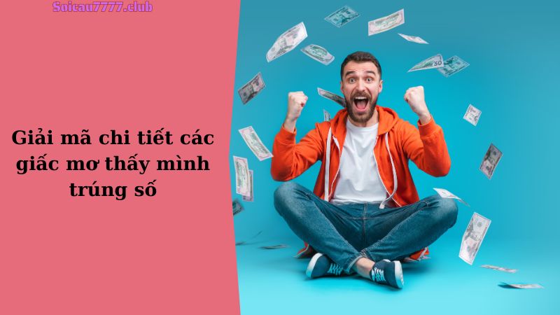 Giải mã chi tiết các giấc mơ thấy mình trúng số