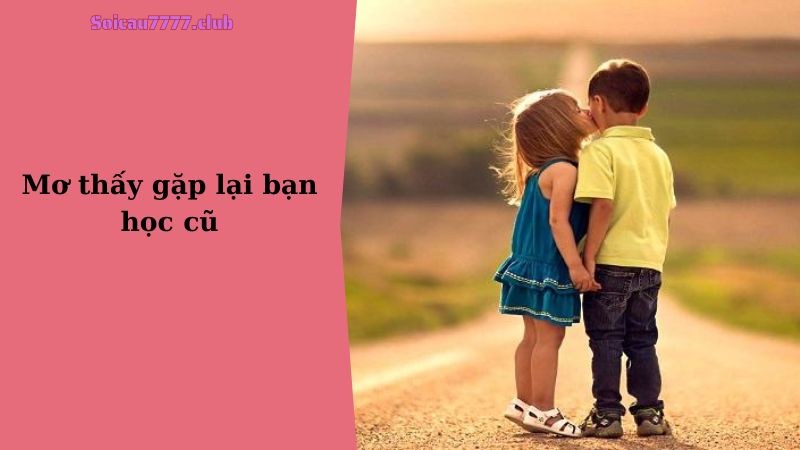 Mơ thấy gặp lại bạn học cũ