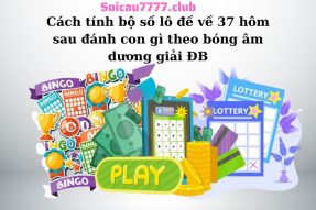 Đề về 37 hôm sau đánh con gì đem lại may mắn trong lô đề