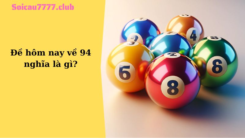 Đề hôm nay về 94 nghĩa là gì?