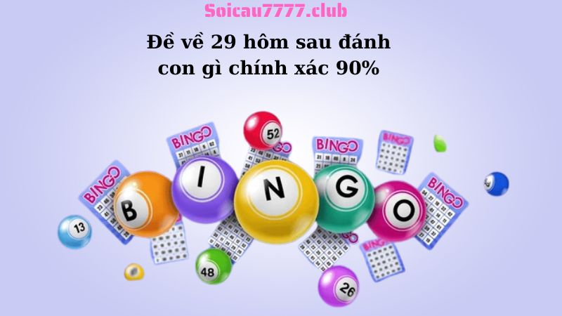 Đề về 29 hôm sau đánh con gì chính xác 90%