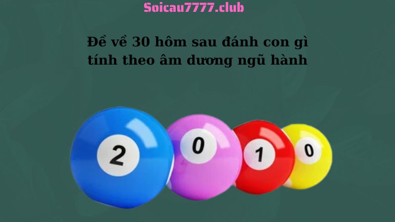 Đề về 30 hôm sau đánh con gì tính theo âm dương ngũ hành