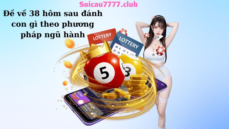 Đề về 38 hôm sau đánh con gì theo phương pháp ngũ hành