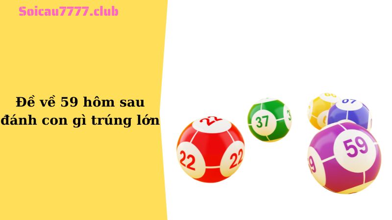 Đề về 59 hôm sau đánh con gì trúng lớn