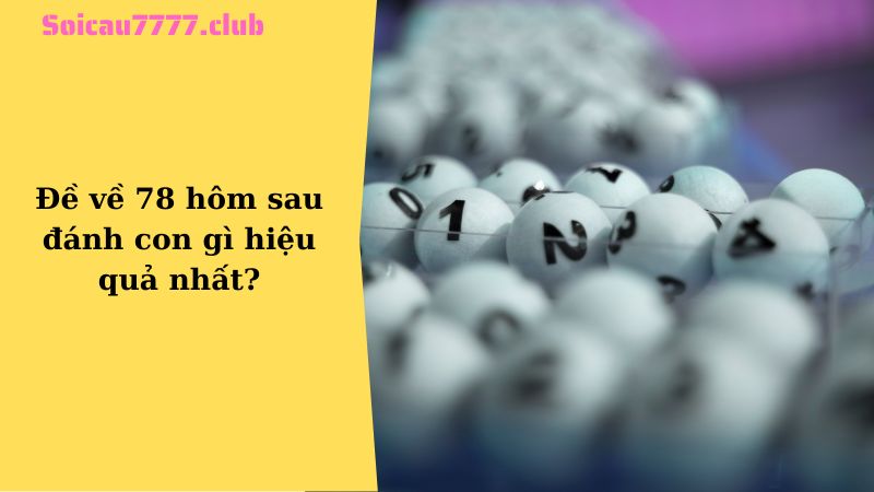 Đề về 78 hôm sau đánh con gì hiệu quả nhất?