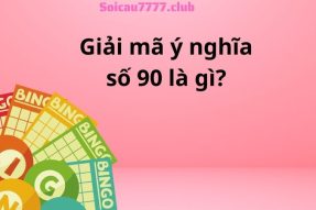 Soi cầu đề về 90 hôm sau đánh con gì hoàn toàn chính xác