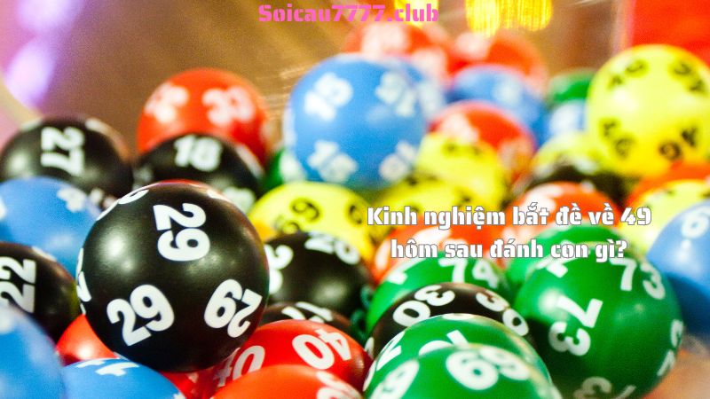 Kinh nghiệm bắt đề về 49 hôm sau đánh con gì?