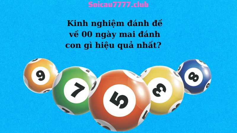 Kinh nghiệm đánh đề về 00 ngày mai đánh con gì hiệu quả nhất? 