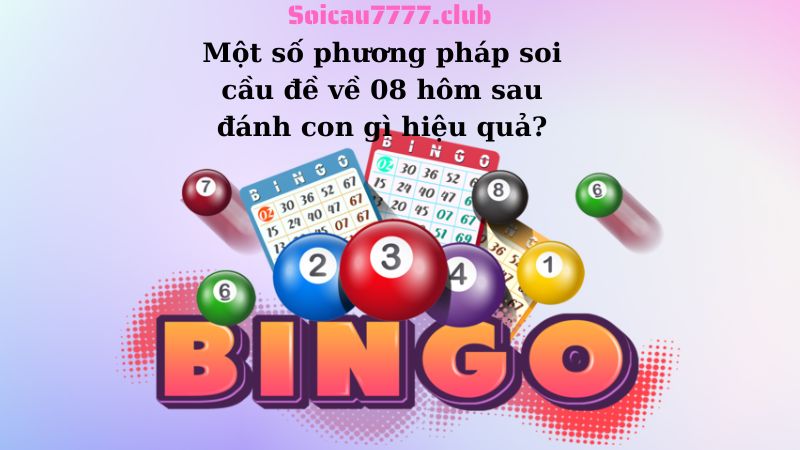 Một số phương pháp soi cầu đề về 08 hôm sau đánh con gì hiệu quả?