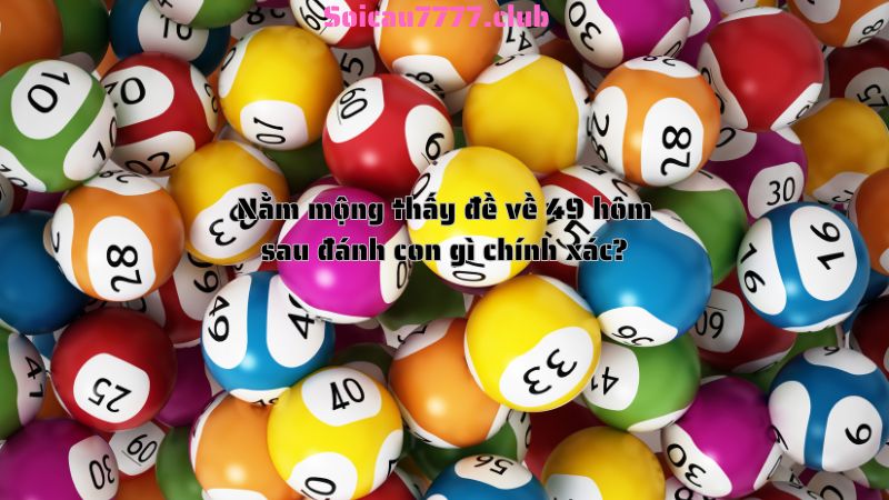 Nằm mộng thấy đề về 49 hôm sau đánh con gì chính xác?