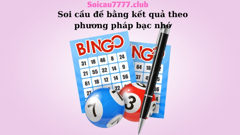 Soi cầu đề bằng kết quả theo phương pháp bạc nhớ