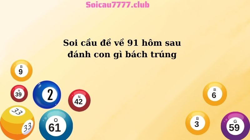 Soi cầu đề về 91 hôm sau đánh con gì bách trúng