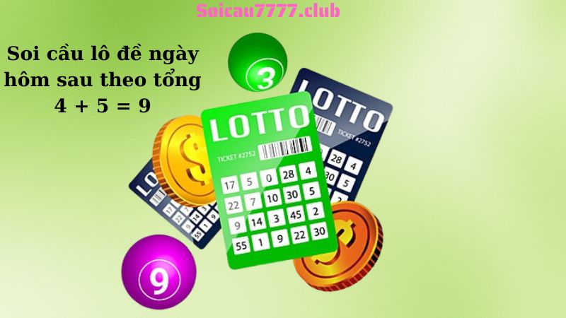 Soi cầu lô đề ngày hôm sau theo tổng 4 + 5 = 9