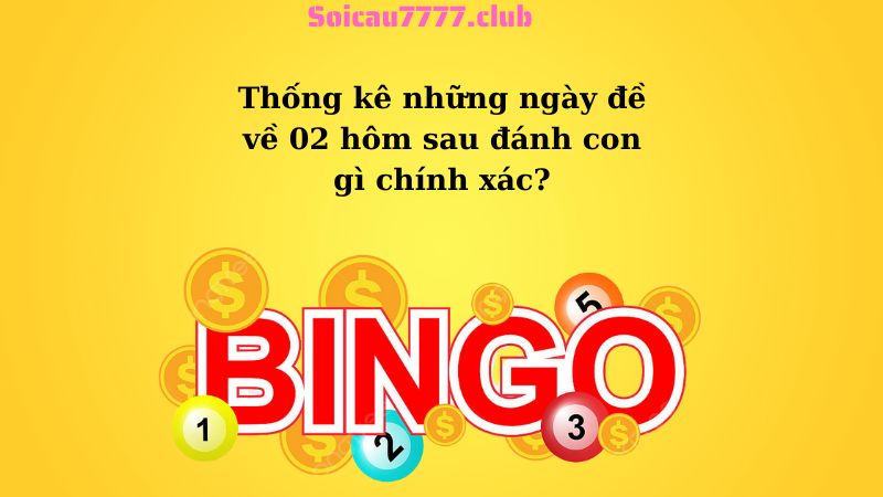 Thống kê những ngày đề về 02 hôm sau đánh con gì chính xác?