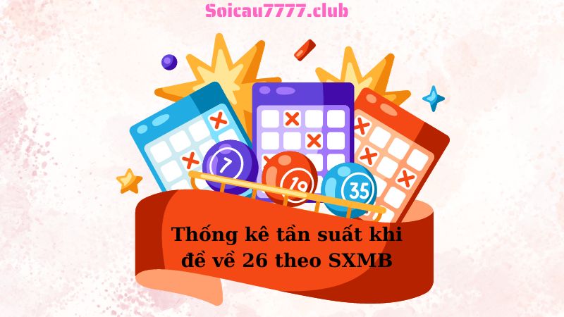 Thống kê tần suất khi đề về 26 theo SXMB