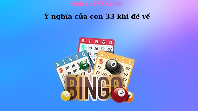 Ý nghĩa của con 33 khi đề về