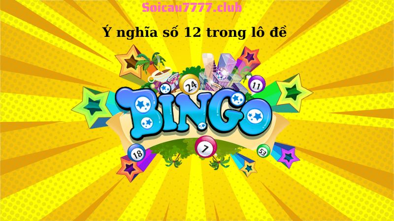 Ý nghĩa số 12 trong lô đề