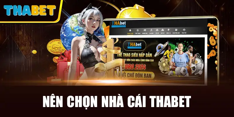 Nên chọn nhà cái Thabet để cá cược