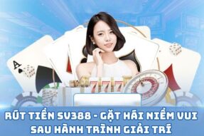 Rút tiền SV388 hướng dẫn rút nhanh an toàn cho mọi người chơi